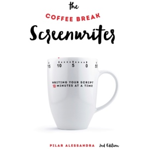 The Coffee Break Screenwriter: Writing Your Script Ten Minutes at a Time
