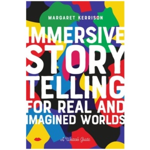 Immersive Storytelling for Real and Imagined Worlds: A Writer's Guide