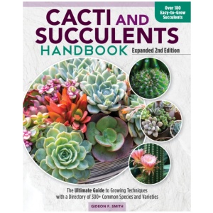 Cacti and Succulent Handbook, 2nd Edition: The Ultimate Guide to Growing Techniques with a Directory of 300+ Common Species and Varieties