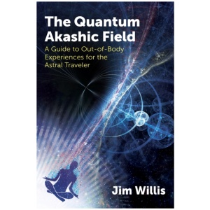 The Quantum Akashic Field: A Guide to Out-of-Body Experiences for the Astral Traveler