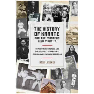 History of Karate and the Masters Who Made It: Development, Lineages, and Philosophies of Traditional Okinawan and Japanese Karatedo
