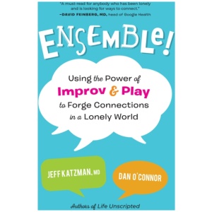 Ensemble!: Using the Power of Improv and Play to Forge Connections in a Lonely World