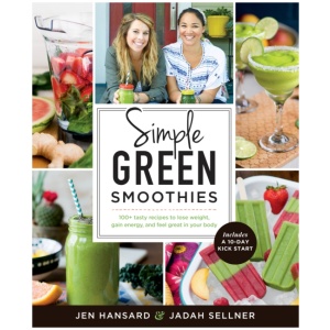 Simple Green Smoothies: 100+ Tasty Recipes to Lose Weight, Gain Energy, and Feel Great in Your Body