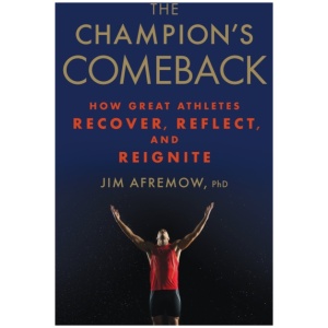 The Champion's Comeback: How Great Athletes Recover, Reflect, and Re-Ignite