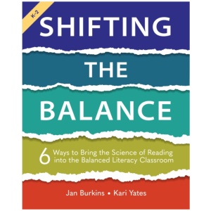 Shifting the Balance, Grades K-2: 6 Ways to Bring the Science of Reading into the Balanced Literacy Classroom