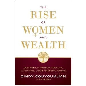 The Rise of Women and Wealth: Our Fight for Freedom, Equality, and Control of Our Financial Future