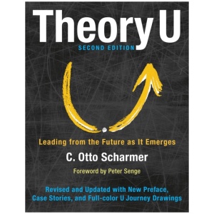 Theory U: Leading from the Future as It Emerges
