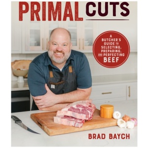Primal Cuts: A Butcher's Guide to Selecting, Preparing, and Perfecting Beef [A Cookbook]