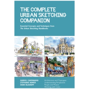 The Complete Urban Sketching Companion: Essential Concepts and Techniques from The Urban Sketching Handbooks--Architecture and Cityscapes, Understanding Perspective, People and Motion, Working with Color