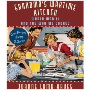 Grandma's Wartime Kitchen: World War II and the Way We Cooked