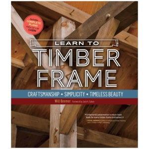 Learn to Timber Frame: Craftsmanship, Simplicity, Timeless Beauty