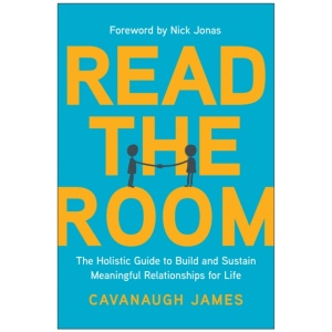 Read the Room: The Holistic Guide to Build and Sustain Meaningful Relationships for Life