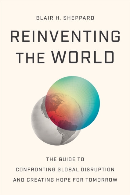 Reinventing the World: The Guide to Confronting Global Disruption and Creating Hope for Tomorrow