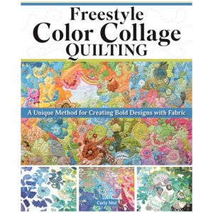Freestyle Color Collage Quilting: A Unique Method for Creating Bold Designs with Fabric