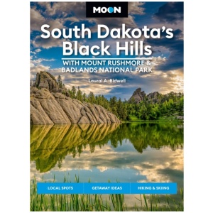 Moon South Dakota’s Black Hills: With Mount Rushmore & Badlands National Park (Fifth Edition): Outdoor Adventures, Scenic Drives, Local Bites & Brews