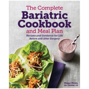 The Complete Bariatric Cookbook and Meal Plan: Recipes and Guidance for Life Before and After Surgery