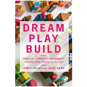 Dream Play Build: Hands-On Community Engagement for Enduring Spaces and Places
