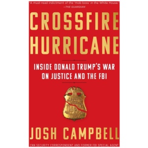 Crossfire Hurricane: Inside Donald Trump's War on Justice and the FBI