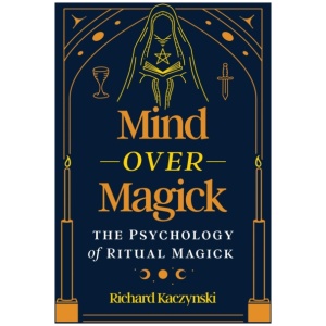 Mind over Magick: The Psychology of Ritual Magick