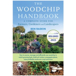 The Woodchip Handbook: A Complete Guide for Farmers, Gardeners and Landscapers