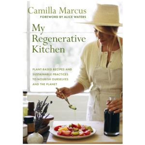 My Regenerative Kitchen: Plant-Based Recipes and Sustainable Practices to Nourish Ourselves and the Planet