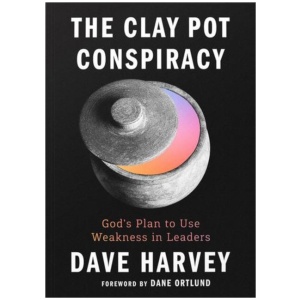 The Clay Pot Conspiracy: God's Plan to Use Weakness in Leaders