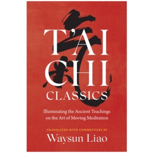 T'ai Chi Classics: Illuminating the Ancient Teachings on the Art of Moving Meditation