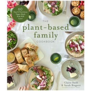 The Plant-Based Family Cookbook: 60 Easy & Nutritious Vegan Meals Kids Will Love!