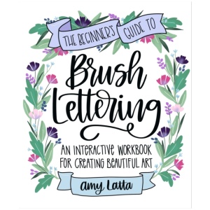 The Beginner's Guide to Brush Lettering: An Interactive Workbook for Creating Beautiful Art
