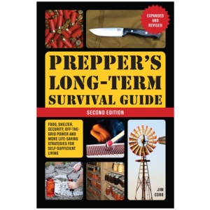 Prepper's Long-Term Survival Guide: 2nd Edition: Food, Shelter, Security, Off-the-Grid Power, and More Life-Saving Strategies for Self-Sufficient Living (Expanded and Revised)