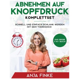 Abnehmen auf Knopfdruck Komplettset: Das große 3 in 1 Buch! Schnell und einfach schlank werden mit dem Thermomix!