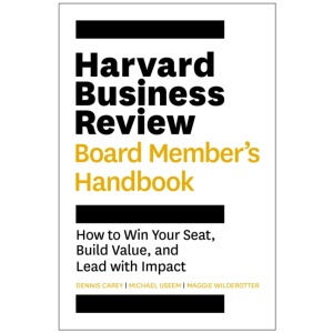 Harvard Business Review Board Member's Handbook: How to Win Your Seat, Build Value, and Lead with Impact