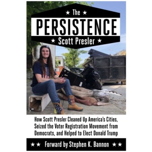 The Persistence: How Scott Presler Cleaned Up America's Cities, Seized the Voter Registration Movement from Democrats, and Helped to Elect Donald Trump