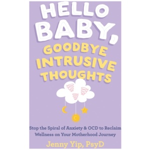 Hello Baby, Goodbye Intrusive Thoughts: Stop the Spiral of Anxiety and OCD to Reclaim Wellness on Your Motherhood Journey