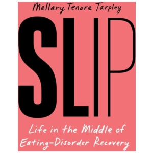 Slip: Life in the Middle of Eating-Disorder Recovery