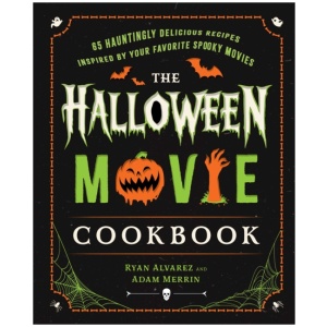 The Halloween Movie Cookbook: 65 Hauntingly Delicious Recipes Inspired by Your Favorite Spooky Movies
