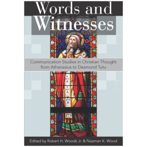 Words and Witnesses: Communication Studies in Christian Thought from Athanasius to Desmond Tutu
