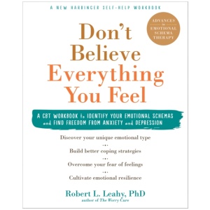 Don't Believe Everything You Feel: A CBT Workbook to Identify Your Emotional Schemas and Find Freedom from Anxiety and Depression