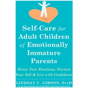 Self-Care for Adult Children of Emotionally Immature Parents: Daily Practices to Honor Your Emotions and Live with Confidence