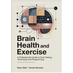 Brain Health and Exercise: A Professional's Guide to Dual-Tasking Techniques and Programming