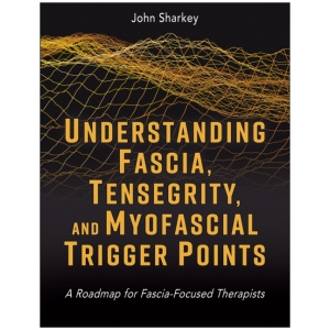 Understanding Fascia, Tensegrity, and Myofascial Trigger Points: A Roadmap for Fascia-Focused Therapists