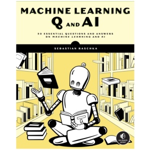 Machine Learning Q and AI: 30 Essential Questions and Answers on Machine Learning and AI