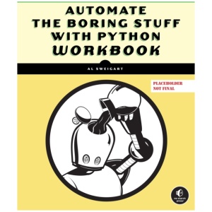 Automate the Boring Stuff with Python Workbook: Projects and Exercises to Sharpen Your Python Skills
