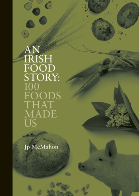 An Irish Food Story: 100 Foods That Made Us