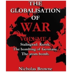 The Globalisation of War: Stalingrad, Kursk, The Bombing of Germany, The Atom Bomb