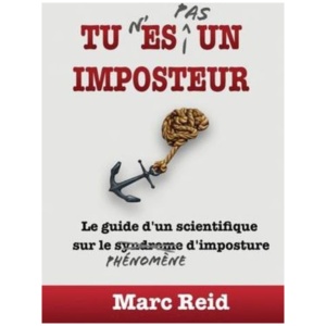 Tu N'Es Pas Un Imposteur: Le guide d'un scientifique sur le phenomene d'imposture
