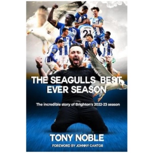 The Seagulls Best Ever Season: The incredible story of Brighton's 2022-23 season