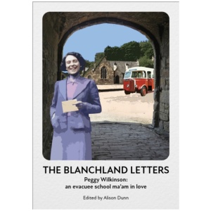 The Blanchland Letters: The wartime story of Peggy Wilkinson