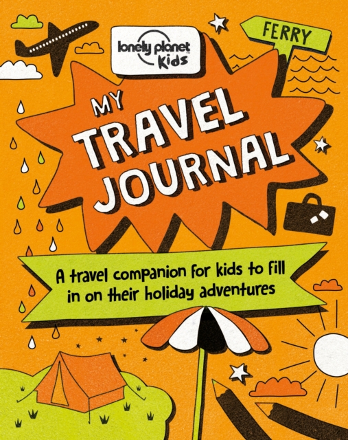 Lonely Planet Kids My Travel Journal: Record Precious Memories from Your Trip | Packed with Fun Activities & Ideas | Write, Draw, Colour & Collage | Fits in Your Backpack