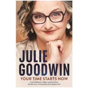 Your Time Starts Now: Food and fame, failure and freedom: the life story of Australia’s first MasterChef